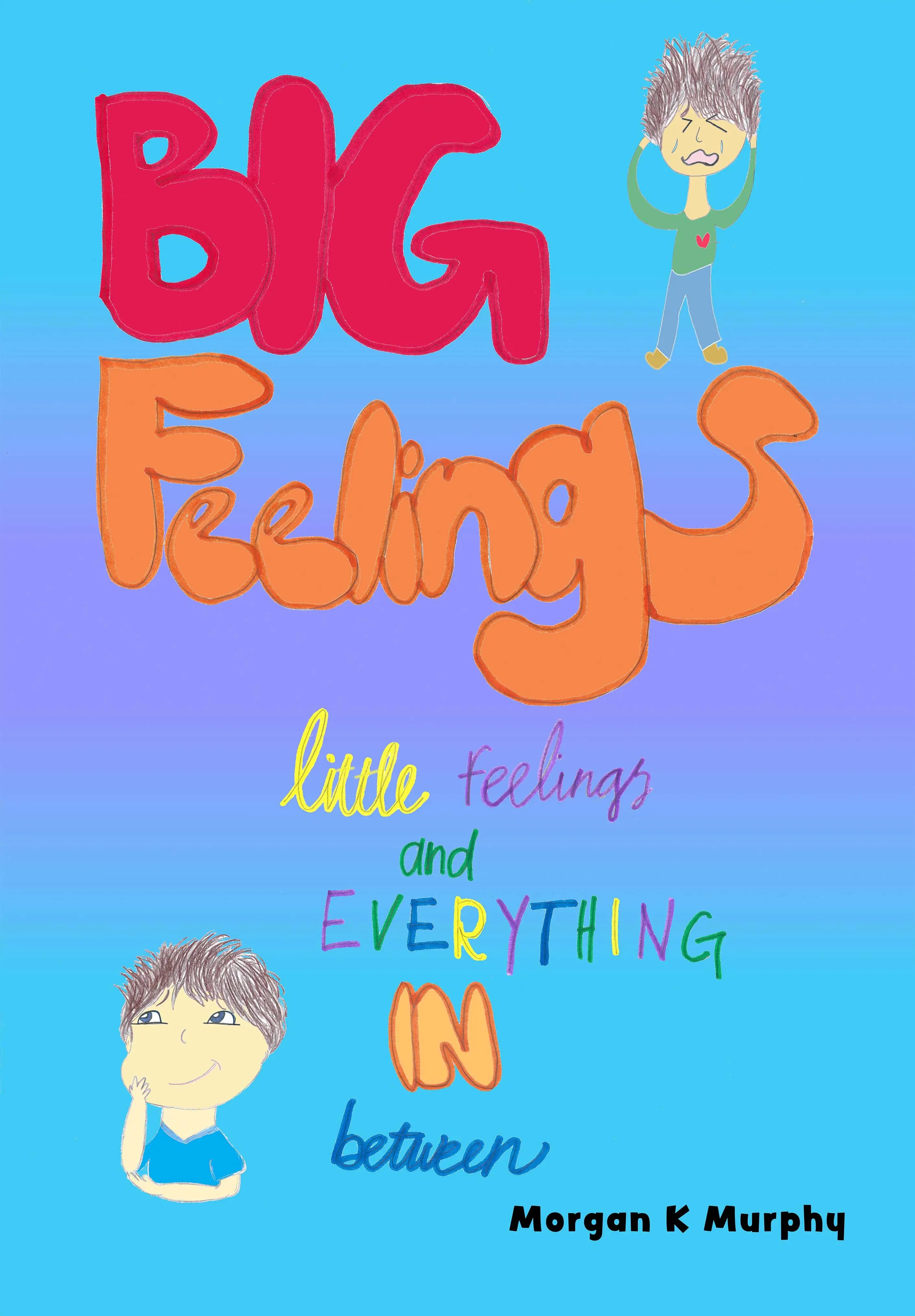 Big Feelings, Little Feelings, and Everything in Between: Helping Kids Understand and Manage Big Emotions by Listening to Their Bodies (Hardcover)